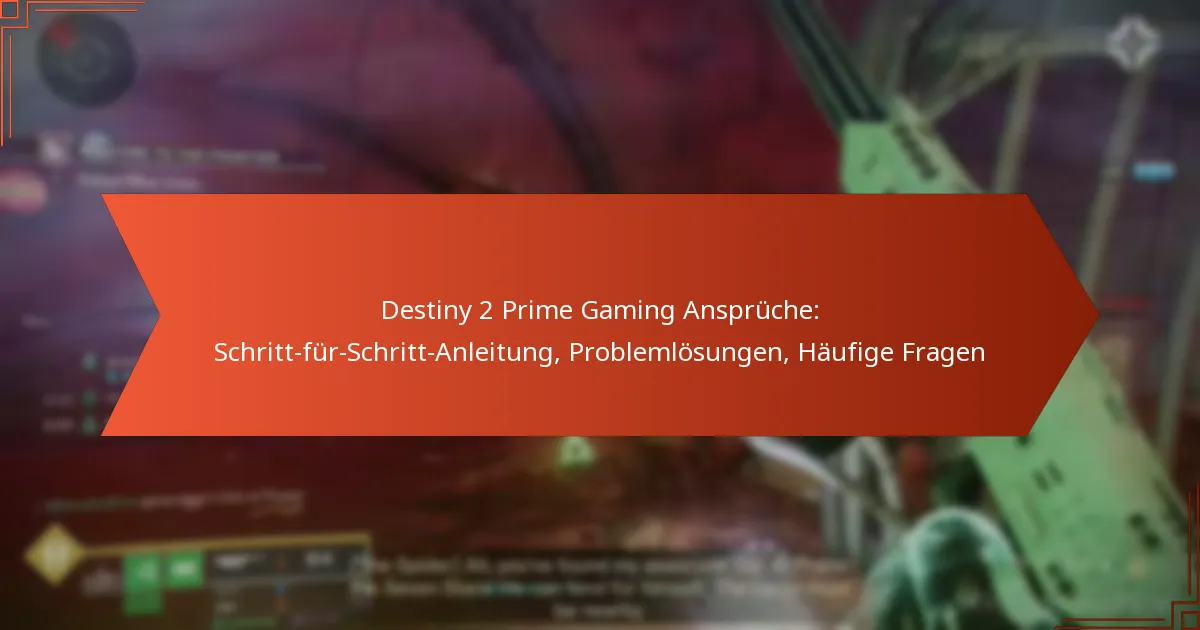 Destiny 2 Prime Gaming Ansprüche: Schritt-für-Schritt-Anleitung, Problemlösungen, Häufige Fragen
