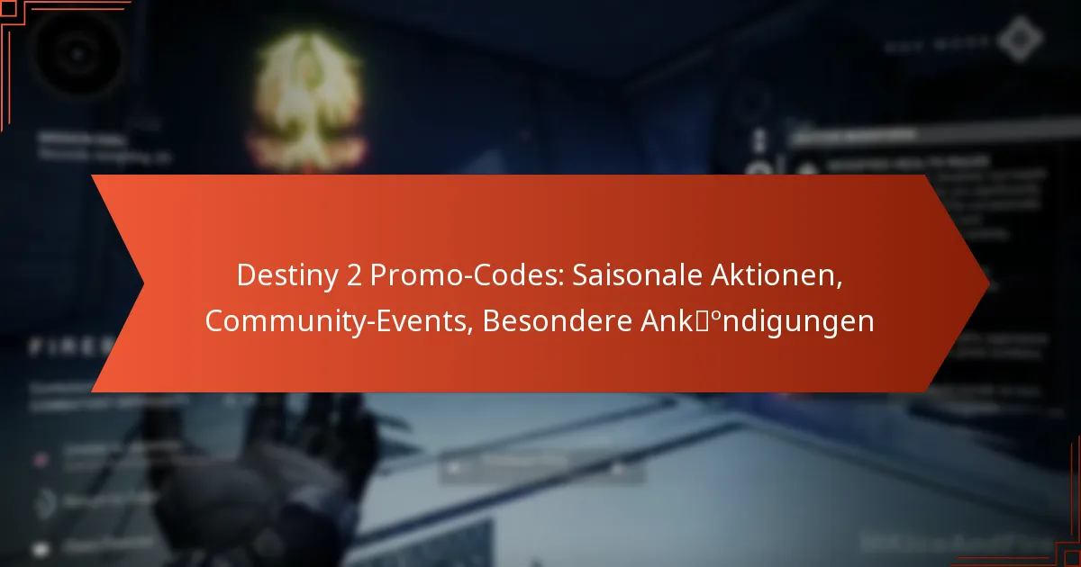 Destiny 2 Promo-Codes: Saisonale Aktionen, Community-Events, Besondere Ankündigungen