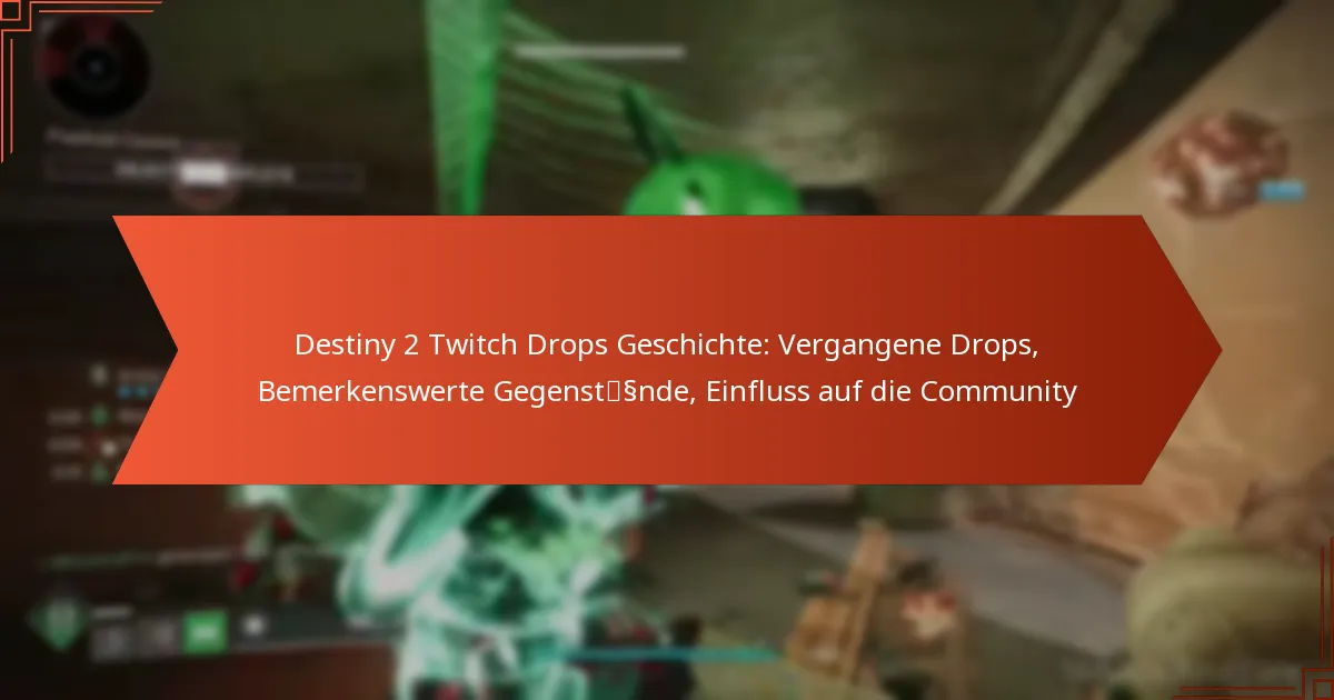 Destiny 2 Twitch Drops Geschichte: Vergangene Drops, Bemerkenswerte Gegenstände, Einfluss auf die Community