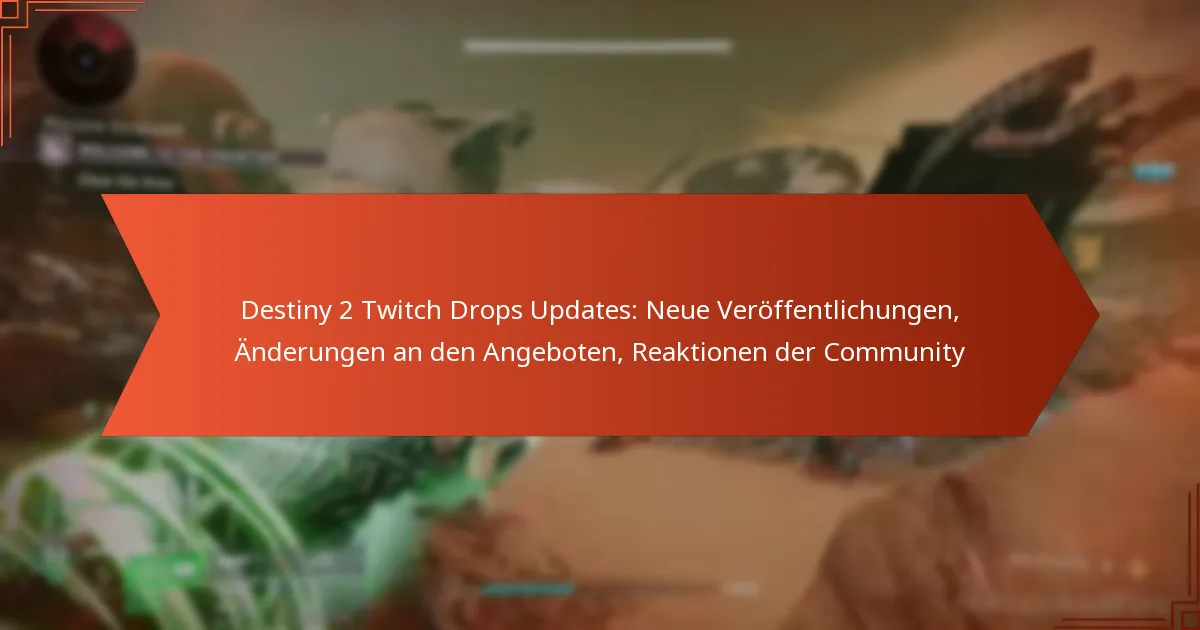 Destiny 2 Twitch Drops Updates: Neue Veröffentlichungen, Änderungen an den Angeboten, Reaktionen der Community