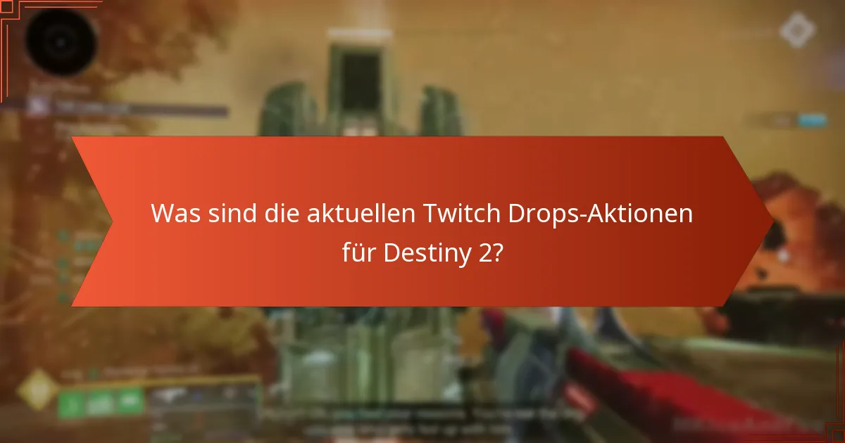 Was sind die aktuellen Twitch Drops-Aktionen für Destiny 2?