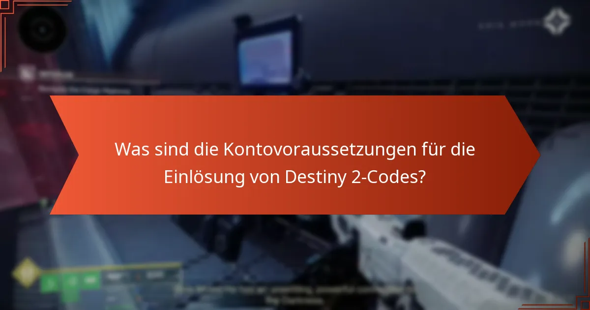 Was sind die Kontovoraussetzungen für die Einlösung von Destiny 2-Codes?