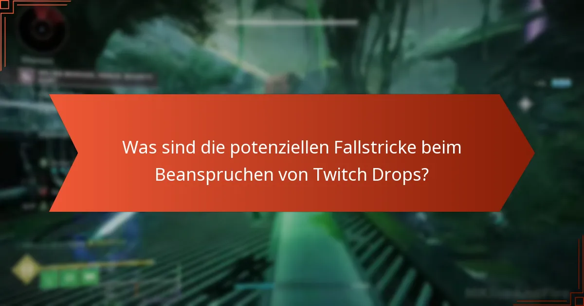 Was soll ich tun, wenn ich Probleme beim Beanspruchen von Twitch Drops habe?