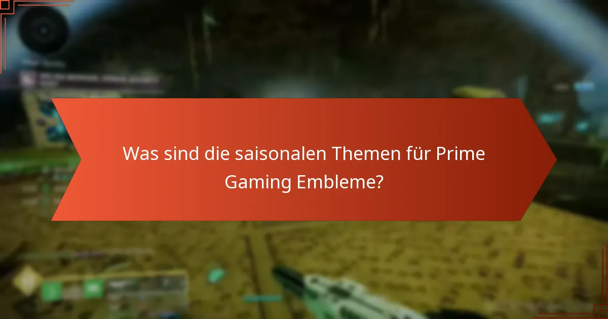Was sind die saisonalen Themen für Prime Gaming Embleme?