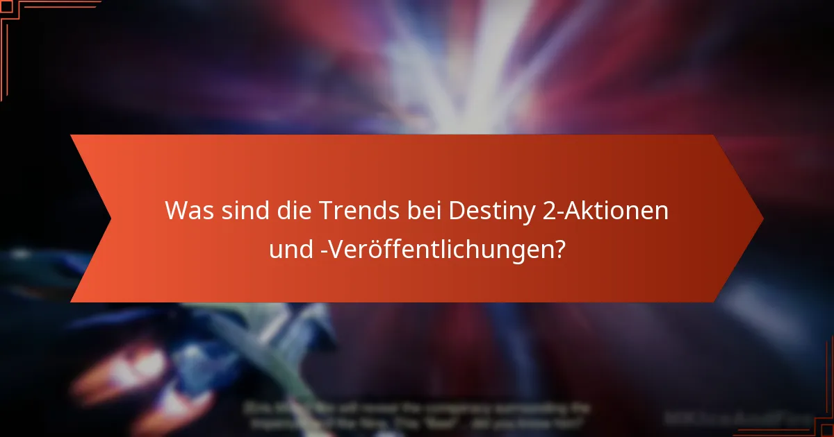 Welche bemerkenswerten Veröffentlichungen haben Destiny 2 geprägt?