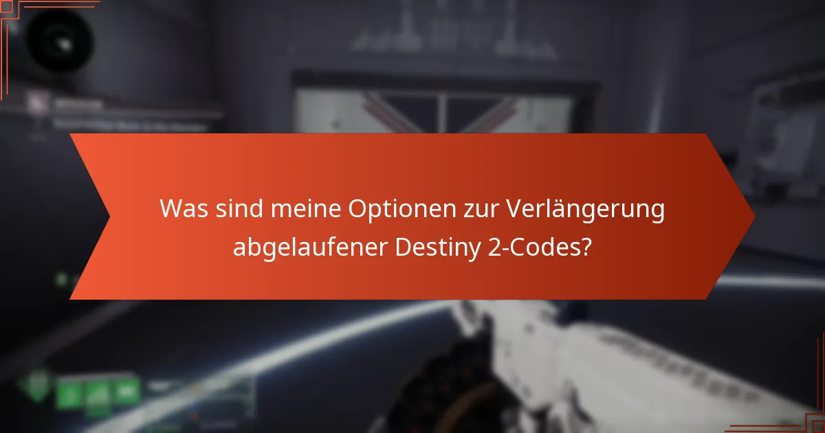 Was sind meine Optionen zur Verlängerung abgelaufener Destiny 2-Codes?