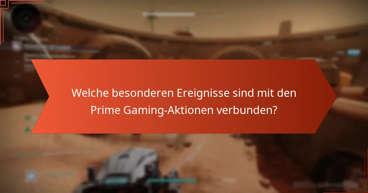 Welche besonderen Ereignisse sind mit den Prime Gaming-Aktionen verbunden?