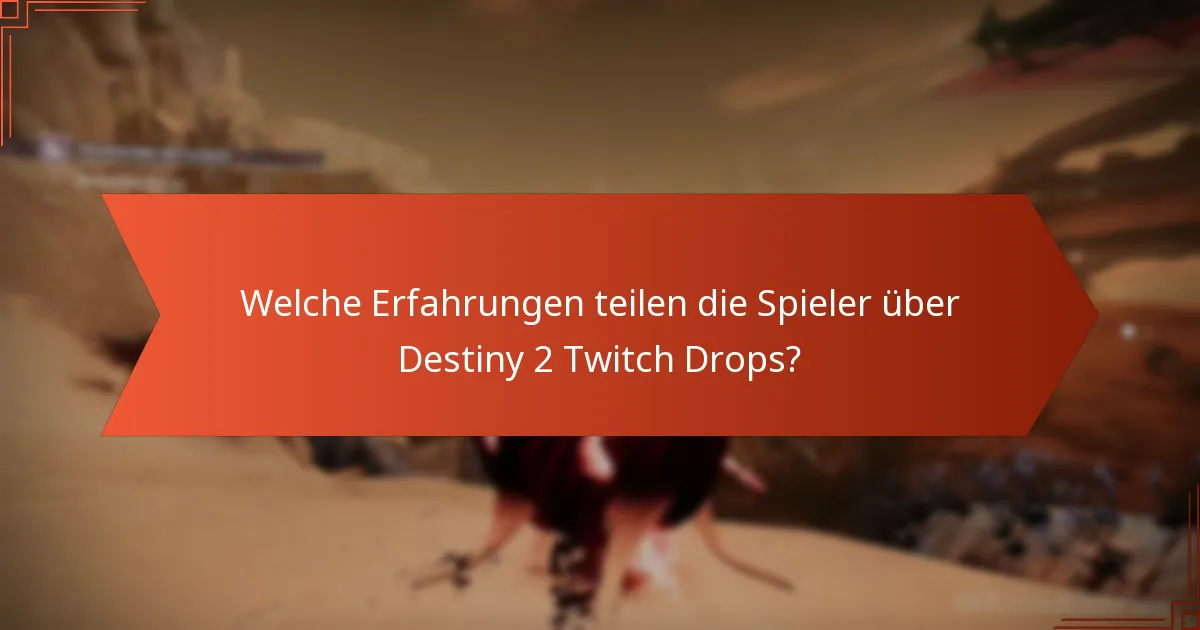 Welche Erfahrungen teilen die Spieler über Destiny 2 Twitch Drops?